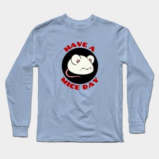 Have A Mice Day | Nice Day Pun Long Sleeve T-Shirt